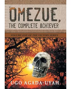 Omezue, the Complete Achiever: Volume One of the Victims Series