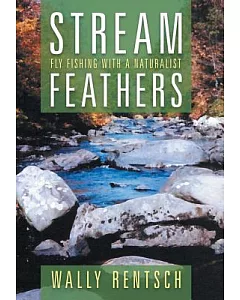 Stream Feathers: Fly Fishing With a Naturalist