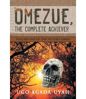 Omezue, the Complete Achiever: Volume One of the Victims Series