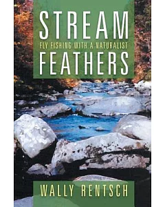 Stream Feathers: Fly Fishing With a Naturalist