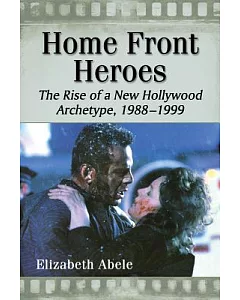 Home Front Heroes: The Rise of a New Hollywood Archetype, 1988-1999