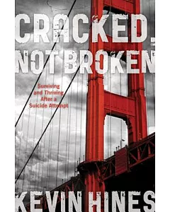 Cracked, Not Broken: Surviving and Thriving After a Suicide Attempt