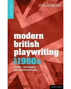 Modern British Playwriting: The 1960s: Voices, Documents, New Interpretations