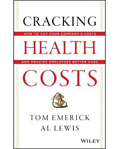 Cracking Health Costs: How to Cut Your Company’s Costs and Provide Employees Better Care