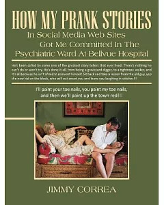 How My Prank Stories in Social Media Web Sites Got Me Committed in the Psychiatric Ward at Bellvue Hospital