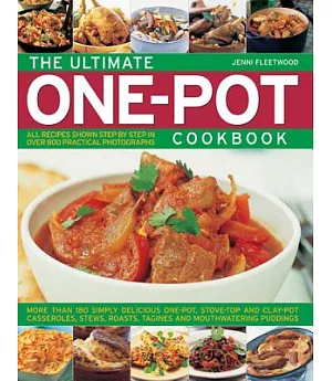 The Ultimate One-Pot Cookbook: More Than 180 Simple Delicious One-Pot, Stove-Top and Clay-Pot Casseroles, Stews, Roasts, Tagines