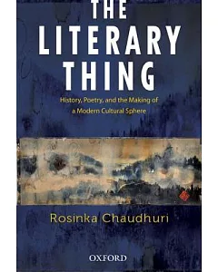 The Literary Thing: history, poetry, and the making of a modern cultural sphere