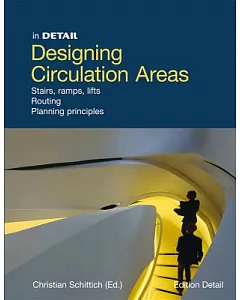 In Detail Designing Circulation Areas: Stairs, Ramps, Lifts, Routing, Planning Principles