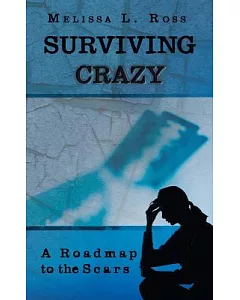 Surviving Crazy: A Roadmap to the Scars