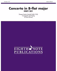 Concerto in B-Flat Major HWV 301: Score & Parts for Brass Quintet: Medium-Difficult