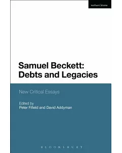 Samuel Beckett: Debts and Legacies: New Critical Essays