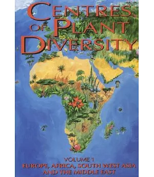 Centres of Plant Diversity : A Guide and Strategy for Their Conservation : Europe, Africa, South West Asia, and the Middle East: