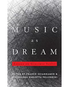 Music As Dream: Essays on Giacinto Scelsi