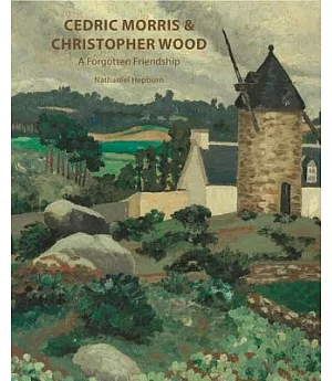Cedric Morris & Christopher Wood: A Forgotten Friendship