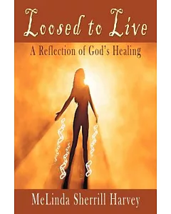 Loosed to Live: A Reflection of God?s Healing
