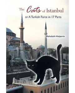 The Cats of Istanbul: Or a Turkish Farce in 17 Parts