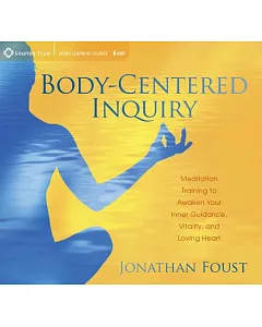 Body-Centered Inquiry: Meditation Training to Awaken Your Inner Guidance, Vitality, and Loving Heart