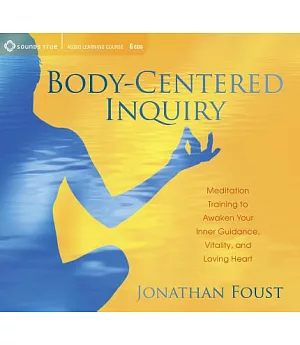 Body-Centered Inquiry: Meditation Training to Awaken Your Inner Guidance, Vitality, and Loving Heart