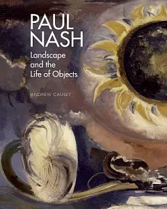 Paul Nash: Landscape and the Life of Objects