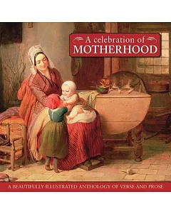 A Celebration of Motherhood: A Beautiful Illustrated Collection of Verse and Prose