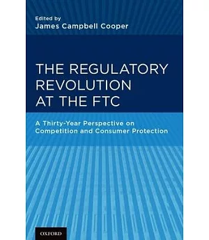 The Regulatory Revolution at the FTC: A Thirty-Year Perspective on Competition and Consumer Protection
