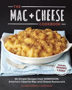 The Mac + Cheese Cookbook: 50 Simple Recipes from Homeroom, America’s Favorite Mac and Cheese Restaurant