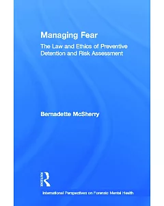 Managing Fear: The Law and Ethics of Preventive Detention and Risk Assessment