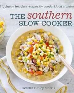 The Southern Slow Cooker: Big-Flavor, Low-Fuss Recipes for Comfort Food Classics