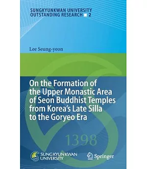 On the Formation of the Upper Monastic Area of Seon Buddhist Temples from Korea’s Late Silla to the Goryeo Era