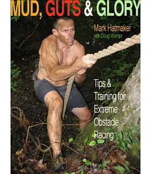 Mud, Guts & Glory: Tips & Training for Extreme Obstacle Racing