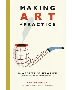 Making Art a Practice: How to Be the Artist You Are