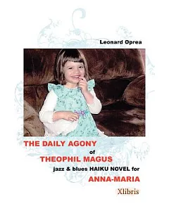 The Daily Agony of Theophil Magus: Jazz & Blues Haiku Novel for Anna-maria