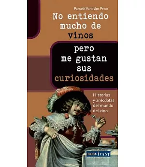No entiendo mucho de vinos . . . pero me gustan sus curiosidades / Do Not Know Much About Wine. . . But Like Their Curiosities