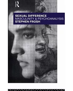 Sexual Difference: Masculinity and Psychoanalysis