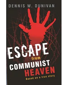 Escape from Communist Heaven: Based on the True Story of Viet Nguyen
