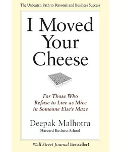 I Moved Your Cheese: For Those Who Refuse to Live As Mice in Someone Else’s Maze