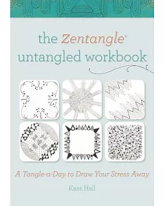 The Zentangle Untangled: A Tangle-a-Day to Draw Your Stress Away