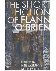 The Short Fiction of Flann O’Brien