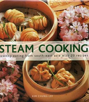 Steam Cooking: Healthy Eating from South-East Asia With 20 Recipes