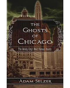 The Ghosts of Chicago: The Windy City’s Most Famous Haunts