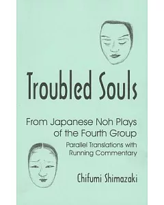 Troubled Souls from Japanese Noh Plays of the Fourth Group: Kanawa, Semimaru, Kogo, Eboshi-Ori, Jinen Koji and Kagekiyo