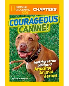 Courageous Canine!: And More True Stories of Amazing Animal Heroes