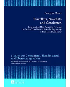 Travellers, Novelists and Gentlemen: Constructing Male Narrative Personae in British Travel Books, from the Beginnings to the Se