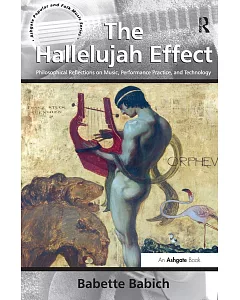 The Hallelujah Effect: Philosophical Reflections on Music, Performance Practice, and Technology