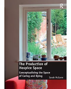 The Production of Hospice Space: Conceptualising the Space of Caring and Dying