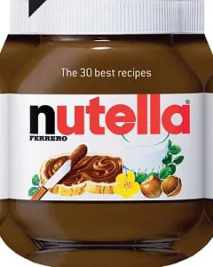 Nutella: The 30 Best Recipes