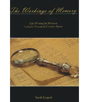 The Workings of Memory: Life-Writing by Women in Early Twentieth-Century Spain