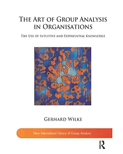 The Art of Group Analysis in Organisations: The Use of Intuitive and Experimental Knowledge