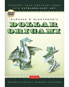 Lafosse & Alexander’s Dollar Origami: Convert Your Ordinary Cash into Extraordinary Art!