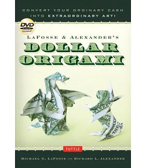 Lafosse & Alexander’s Dollar Origami: Convert Your Ordinary Cash into Extraordinary Art!